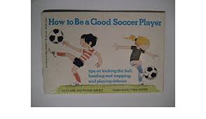 Today's video is all about how to defend in footb. How To Be A Good Soccer Player Gault Clare Gault Frank 9780590339889 Amazon Com Books