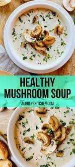 Healthy Mushroom Soup Recipe Vegetarian Soup Recipes Easy Soup Recipes Fall Soup Recipes