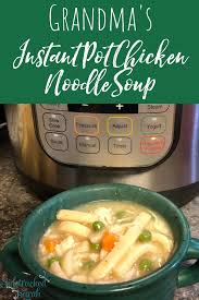 Grandma S Instant Pot Chicken Noodle Soup Is The Perfect Delicious Instant Pot Chicken Noodle Soup Recipe Instant Pot Soup Recipes Soup Recipes Chicken Noodle
