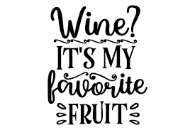 Download Wine It S My Favorite Fruit Svg Cut File By Creative Fabrica Crafts Creative Fabrica