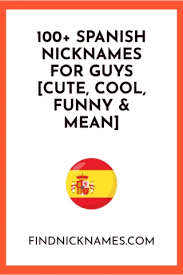 100 Spanish Nicknames For Guys Cute Cool Funny Mean Find Nicknames In 2020 Funny Nicknames For Guys Funny Nicknames For Friends Funny Nicknames For Girlfriend