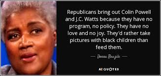 Criminal minds quote of the day. Donna Brazile Quote Republicans Bring Out Colin Powell And J C Watts Because They