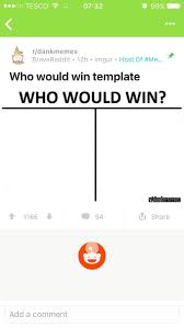 R Dankmemes Has Posted A Who Would Win Meme Template Expect Oversaturation Leading To Significant Drop In Value Memeeconomy