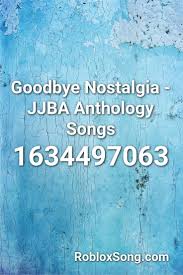 What is the code for roblox? Goodbye Nostalgia Jjba Anthology Songs Roblox Id Roblox Music Codes Songs Nostalgia Anthology