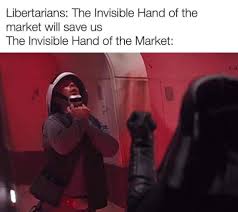 The best memes from instagram, facebook, vine, and twitter about libertarians. Libertarians The Invisible Hand Of The Market Will Save Us Meme Ahseeit