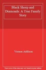Black Sheep and Diamonds: A True Family Story: Amazon.co.uk: Addison, Vernon:  9780954508906: Books
