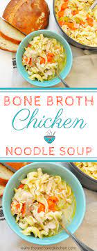 Bone Broth Chicken Noodle Soup The Anchored Kitchen Recipe Chicken Bone Broth Recipe Bone Broth Soup Recipes Broth Recipes