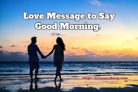 Check spelling or type a new query. Romantic Love Message To Say Good Morning Treasuredmsg