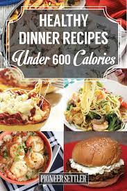 15 Healthy Dinners Under 500 Calories 600 Calorie Meals Healthy Dinner Recipes 500 Calorie Meals