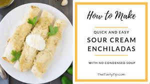 Set aside the remaining 3 1/2 cups creamy enchilada sauce. How To Make Quick And Easy Sour Cream Enchiladas With No Condensed Soup The Tasty Tip
