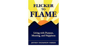 Flickering flame some believe that a flickering candle flame is announcing the arrival of a spirit. Flicker To Flame Living With Purpose Meaning And Happiness Amazon In Parker Jeffrey Thompson Books