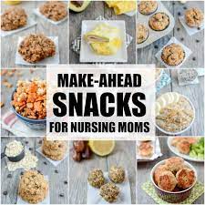 Make Ahead Snacks For Breastfeeding Moms Breastfeeding Foods Breastfeeding Snacks Lactation Recipes