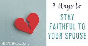 Seven Ways To Stay Faithful To Your Spouse - Hojo's Life Adventures