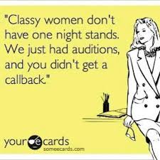 A change is as good as a rest. Classy Women Don T Have One Night Stands We Just Had Auditions And You Didn T Get A Callback One Night Stands Classy Women Ecards Funny