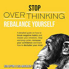 Studies have shown that overthinking elevates your stress levels, reduces your creativity, clouds your judgment, and strips you of your power to make decisions. Stop Overthinking Rebalance Yourself Horbuch Download Von Lisa Macallen Phd Bob Lipton Audible De Gelesen Von Jamie Buse