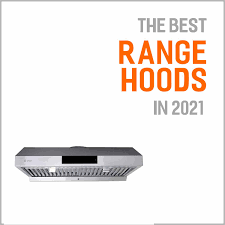 Best bang for the buck: 7 Best Range Hoods In 2021 And Why They Are Worth Buying