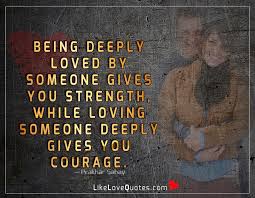 Being Deeply Loved By Someone Gives You Love Quotes Relationship Tips Advices Messages