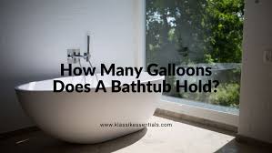 3 gallons foot soaking tub foot massage bath basin. How Many Gallons Of Water Does A Bathtub Hold Klassik Essentials