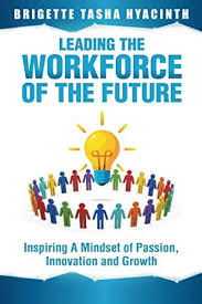 Leading The Workforce Of The Future Inspiring A Mindset Of Passion Innovation And Growth Talent Development Ebook Books To Read
