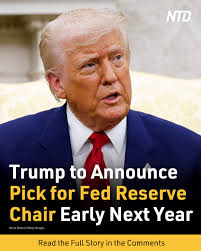 President Donald Trump has chosen his nominee to lead the United States  Federal Reserve and will announce his decision early next year.