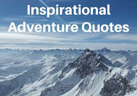 Encourage your loved one to reach their goals and be an adventurer with you! Best Adventure Quotes That Will Inspire You To Explore The World