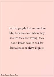 Everything you don't want to happen will happen, and you might find yourself begging for privacy and alone time. 45 Selfish Parents Quotes About Parents Being Selfish Daily Funny Quotes