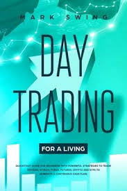 As a day trader, you can live and work anywhere in the world. Day Trading For A Living Mark Swing 9781706810582