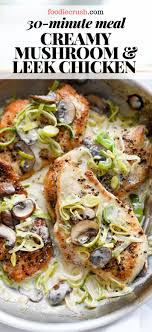 30 Minute Chicken With Mushroom Sauce Leeks Foodiecrush Com Recipes Dinner Recipes Creamy Mushrooms