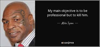 Mike Tyson Quote My Main Objective Is To Be Professional But To Kill