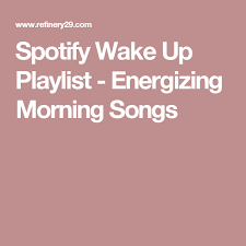 This Playlist Was Engineered To Wake You Up Playlist Morning Songs Song Playlist