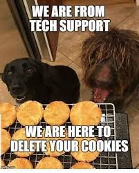 Haha I Ll Delete All The Cookies For You Tech Related And Any Others Lol For Tech Support Purchasing Funny Dog Memes Funny Animal Memes Funny Animals