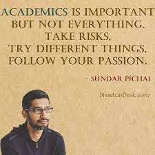 Academics Is Important But Follow Your Passion Sundar Pichai Quotes Monday Quotes Passion Education Quotes