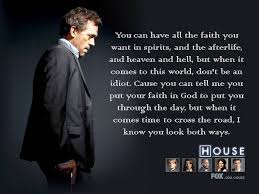 House M D Whoever Came Up With The Lines Was A Pure Genius How Can You Argue With Pure Genius House Md Quotes House Md Quotes To Live By