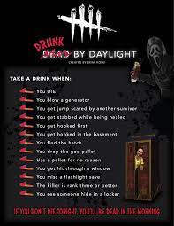 Dead by Daylight Drinking Game : r/deadbydaylight
