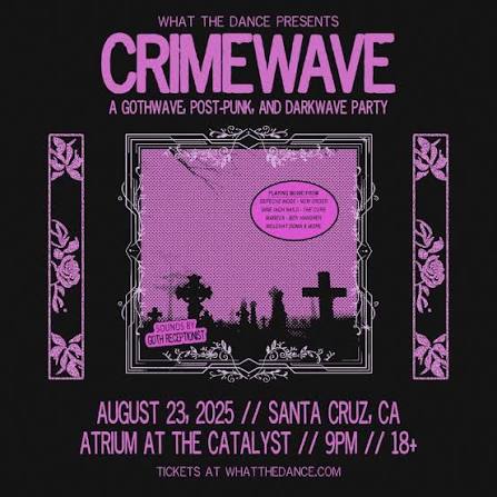 What the Dance presents CRIMEWAVE: A DARKWAVE PARTY Santa Cruz! Dive into  the shadows and lose yourself to CRIMEWAVE - a night of your favorite  gothwave, darkwave, new wave, post-punk, and industrial