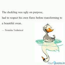 Definition of an ugly duckling in the idioms dictionary. The Duckling Was Ugly On Quotes Writings By Nimisha Toshniwal Yourquote