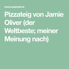 Pizzateig Von Jamie Oliver Der Weltbeste Meiner Meinung Nach Rezept Pizza Teig Teig Pizza