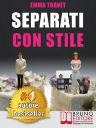 Emma Travet – Separati Con Stile: Consigli, Segreti e Strategie Per Affrontare Una Separazione In Maniera Consapevole e Con I Giusti Strumenti