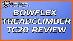 bowflex treadclimber reviews our bowflex treadclimber tc20