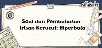 Contoh soal hiperbola dan pembahasannya. Soal Dan Pembahasan Irisan Kerucut Hiperbola Mathcyber1997
