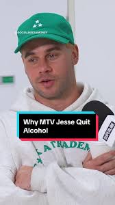 MTV Jesse's Sober Journey: Why He Quit Alcohol