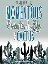 Other readers will always be interested in your opinion of the books you've read. Momentous Events In The Life Of A Cactus Digital Library Of Illinois Overdrive