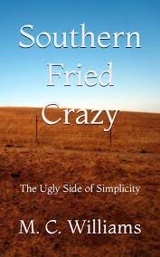 Southern Fried Crazy: The Ugly Side of Simplicity: Williams, M. C.:  9781653903979: Amazon.com: Books