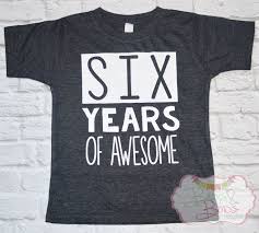 Birthday Boy Shirt Ideas Years Of Awesome Birthday Shirt Boy Or Girl Birthday T Shirt Made To Order Awsome Shirts I Kids Birthday Shirts Diy Birthday Shirt Birthday Girl Shirt