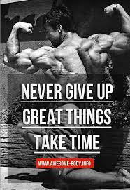 Never Give Up Great Things Take Time Bodybuilding Quotes Bodybuilding Quotes Motivation Great Things Take Time
