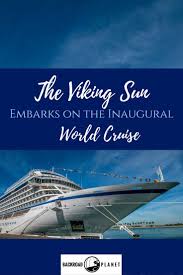 The Viking Sun Embarks On The Inaugural World Cruise World Cruise Cruise Pictures Cruise Travel
