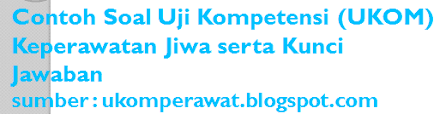 Contoh Soal Uji Kompetensi Keperawatan Jiwa Beserta Kunci Jawaban Edisi 8 Ukom Perawat