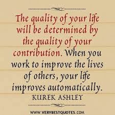 Quality Of Life Determined By Your Contribution Volunteer Quotes Contribution Quotes Determination Quotes Inspiration