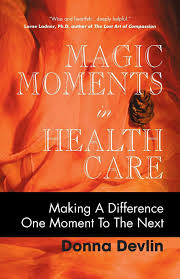 We're grateful to be supported. Magic Moments In Health Care Making A Difference One Moment To The Next Devlin Donna 9781425170066 Amazon Com Books