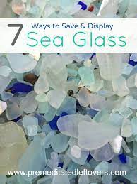 Great idea for displaying seaglass. 7 Ways To Save And Display Sea Glass